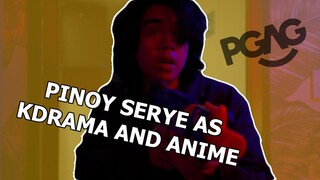 PINOY SERYE AS KDRAMA AND ANIME