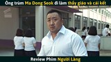 [Review Phim] Khi Ông Trùm Quyền Anh Ma Dong Seok Đi Làm Thầy Giáo