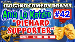 ILOCANO COMEDY DRAMA || ANIA LA KETDIN #42 | DIEHARD SUPPORTER | PAGKAKATAWAAN