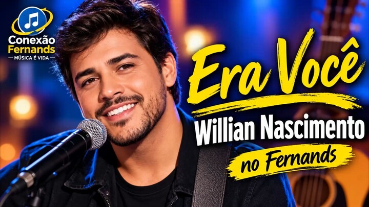 Era Voce - Willian Nascimento no Fernands