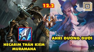 TOP 7 lối chơi BÁ ĐẠO nhất trong LMHT phiên bản 12.2: Hecarim Thần Kiếm Muramana, Ahri Đường Dưới