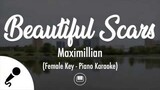 Beautiful Scars - Maximillian (Female Key - Piano Karaoke)