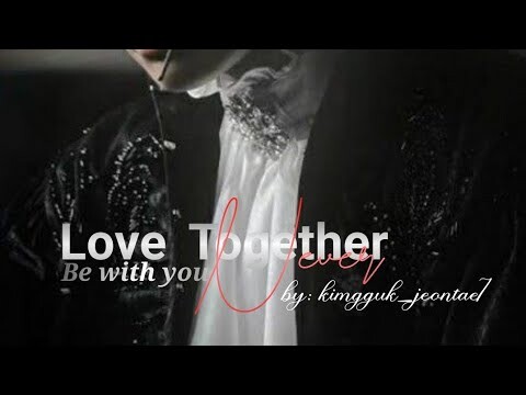 LOVE TOGETHER BE WITH YOU NEVER (TAEKOOK FF TRAILOR) - BY - kimgguk_jeontae7 on Wattpad