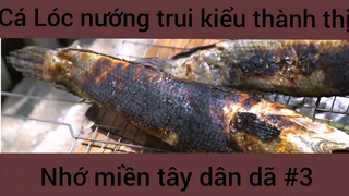 Cá Lóc nướng trui kiểu thành thị nhớ miền tây dân dã #3