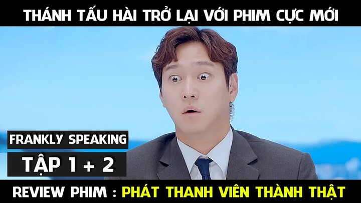 Review Phim, Phát Thanh Viên Thành Thật ( Tập 1 + 2 ) | Frankly Speaking 3 phim hàn mới