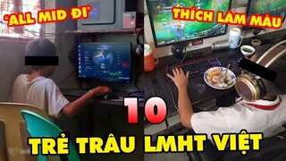 TOP 10 kiểu TRẺ TRÂU phổ biến nhất trong Liên Minh Huyền Thoại Việt Nam mà ai cũng sợ