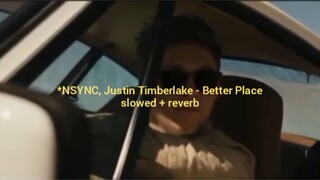 *NSYNC, Justin Timberlake - Better Place (slowed + reverb)