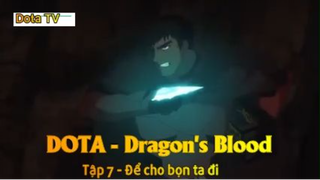 DOTA - Dragon's Blood Tập 7 - Để cho bọn ta đi