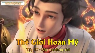 Thế Giới Hoàn Mỹ Tập 17 - Sắp mở được rồi