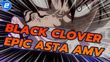 "Tôi Tiếp tục Leo Lên Cao Nhờ Tìm Cao Đạp Thấp!" | Black Clover Epic Asta AMV_2