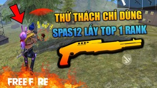 [Garena Free Fire] Thử thách chỉ dùng Spas 12 lấy Top 1 | TTD