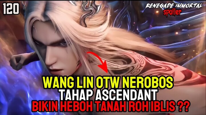 Renegade Immortal Episode 120 Sub Indonesia - Wang Lin Otw Menerobos Tahap Ascendant⁉️