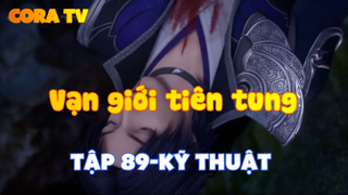 Vạn giới tiên tung_Tập 89-Kỹ thuật