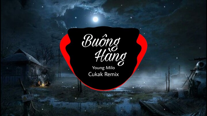 Buông Hàng (Young Milo)| Cukak Remix| Hot trend tiktok || ĐTBP Music