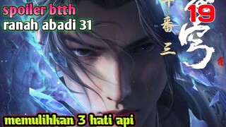 Batle Through The Heavens Ranah abadi S31 Part 19 : Memulihkan Tiga Hati Api
