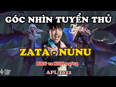 GÓC NHÌN TUYỂN THỦ: NUNU HÓA ĐẠI BÀNG VỚI ZATA HỦY DIỆT KTN | APL 2022: VIỆT NAM