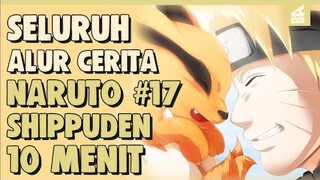 SELURUH ALUR CERITA NARUTO SHIPPUDEN PART 17 HANYA 10 MENIT || Bersatunya Semua Bijuu