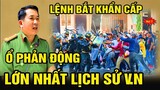 NÓNG BẮT KHẨN CẤP Ổ PHẢN ĐỘNG LỚN NHẤT LỊCH SỬ VIỆT NAM