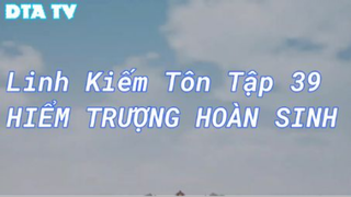 Linh Kiếm Tôn Tập 39 - Hiểm trượng hoàn sinh