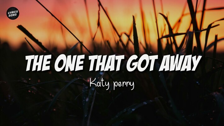 The One That Got Away - Katy Perry [Lyrics] ♪