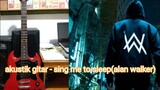 akustik gitar- sing me to sleep (Alan walker) karaoke akustik