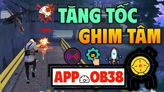 Xuất Hiện App Tăng Tốc Ghim Tâm OB38 Buff Độ Nhạy Headshot Siêu Mượt