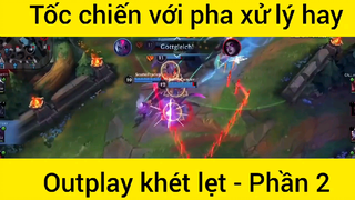 Tốc chiến với pha xử lý hay Outplay khét lẹt #2
