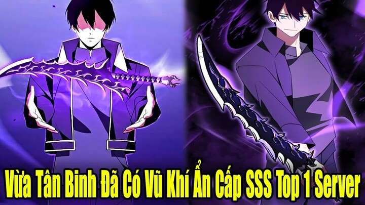 Full Phần 1 | Vừa Tân Binh Đã Có Vũ Khí Ẩn Cấp SSS Top 1 Server | Review Truyện