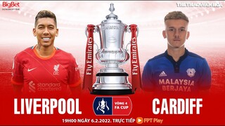 VÒNG 4 CÚP FA | Liverpool vs Cardiff (19h00 ngày 6/2) trực tiếp FPT Play | NHẬN ĐỊNH BÓNG ĐÁ