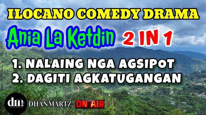 ILOCANO COMEDY DRAMA | ANIA LA KETDIN 2 IN 1 | NALAING NGA AGSIPOT | DAGITI AGKATUGANGAN