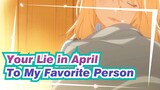 [Your Lie in April] To My Favorite Person