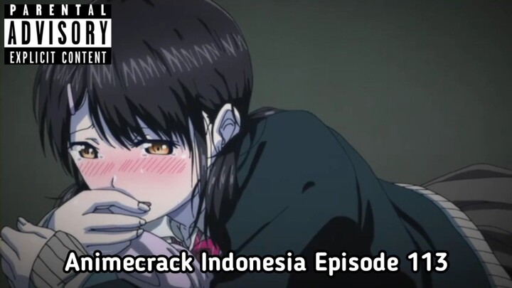 Animecrack Indonesia Episode 113 - Kegelisahan hati ketika kaga disentuh anunya