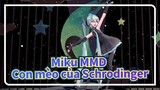 [Miku MMD] ★Con mèo của Schrodinger★ / Phong cách kiêu kỳ