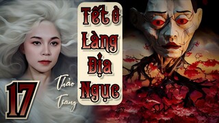 Tết Ở Làng Địa Ngục - Tập 17/22 II Thảo Trang II Truyện Ma Bắp Đọc
