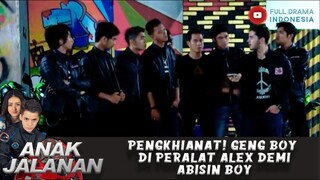 PENGKHIANAT! GENG BOY DI PERALAT ALEX DEMI ABISIN BOY - ANAK JALANAN