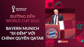 BAYERN MUNICH ĐÃ “ĐI ĐÊM” CHÍNH QUYỀN QATAR NHƯ THẾ NÀO? | NGOẠI TRUYỆN ĐƯỜNG ĐẾN WORLD CUP 2022