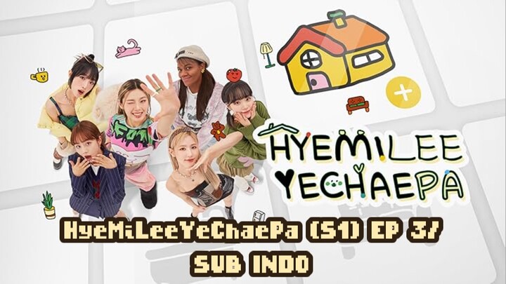 HyeMiLeeYeChaePa (S1) EP 3/SUB INDO