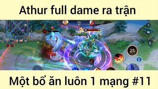 Athur full dame ra trận một bổ ăn luôn 1 mạng #11