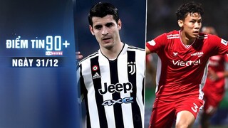 Điểm tin 90+ ngày 31/12 | Barcelona nhắm chiêu mộ Morata; Quế Ngọc Hải chia tay CLB Viettel