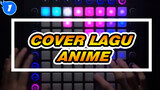 Satu Lagu Anime Per Tahun | Launchpad Cover / Dimainkan Oleh 7 Orang_1