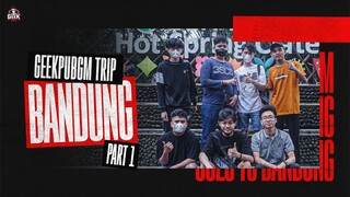 IKUTAN BONDING BARENG GEEK PUBGM YUK! | JALAN JALAN KE BANDUNG PART 1