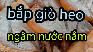 BẮP GIÒ HEO NGÂM NƯỚC MẮM - YẾN NGUYỄN ẨM THỰC VIỆT CLIP 194