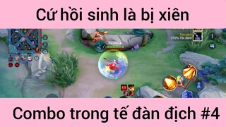 Cứ hồi sinh là bị xiên Combo trong tế đàn địch #4