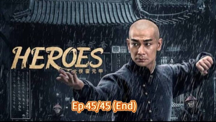 🇨🇳  大侠霍元甲  Heroes  2020  (S01 E45/45 END, with English subtitles)