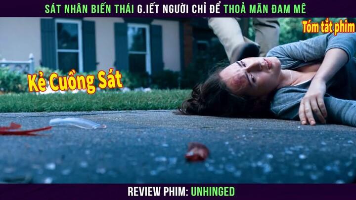 Sát Nhân Biến Thái G.iết Người Chỉ Để Thoả Mãn Đam Mê || Review Phim Unhinged