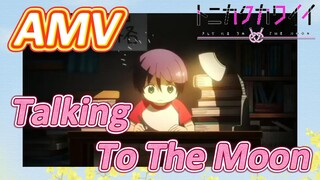 [Tóm Lại Em Rất Dễ Thương] AMV |  Talking To The Moon