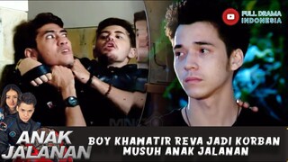 BOY KHAWATIR REVA JADI KORBAN MUSUH ANAK JALANAN - ANAK JALANAN