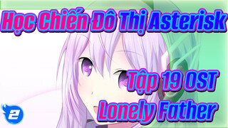 "Học Chiến Đô Thị Asterisk" Tập 19 OST - Lonely Father_2