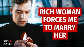 Rich Woman Forces Me To Marry Her | @LoveBuster_