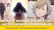 Peninggalan Ibu, Ep 11 Full, My happy Marriage, watashi no Shiawase na Kekkon S1, Sub Indonesia